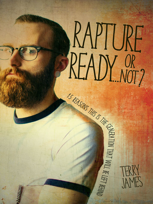Title details for Rapture Ready...Or Not? by Terry James - Available